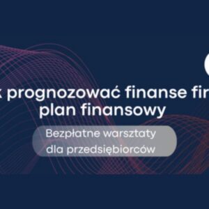 Jak prognozować finanse firmy – plan finansowy. Warsztat dla Firm Członkowskich RIG w Katowicach
