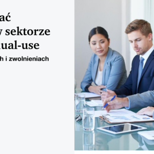 Jak finansować działalność w sektorze obronnym i dual-use. Praktycznie o dotacjach i zwolnieniach podatkowych